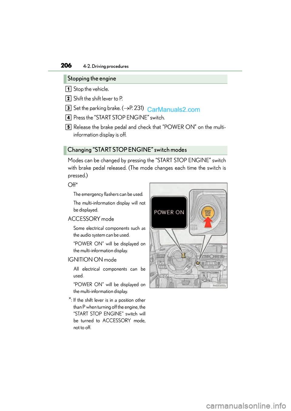 Lexus ES350 2015  Owners Manual - ES 300h, ES 350 206
ES350_300h_OM_OM33B99U_(U)
4-2. Driving procedures
Stop the vehicle.
Shift the shift lever to P.
Set the parking brake. (→P. 231)
Press the “START STOP ENGINE” switch.
Release the brake peda