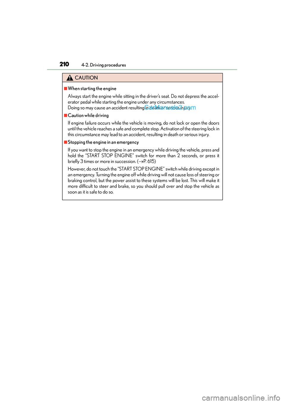 Lexus ES350 2015  Owners Manual - ES 300h, ES 350 210
ES350_300h_OM_OM33B99U_(U)
4-2. Driving procedures
CAUTION
■When starting the engine
Always start the engine while sitting in the driver’s seat. Do not depress the accel-
erator pedal while st