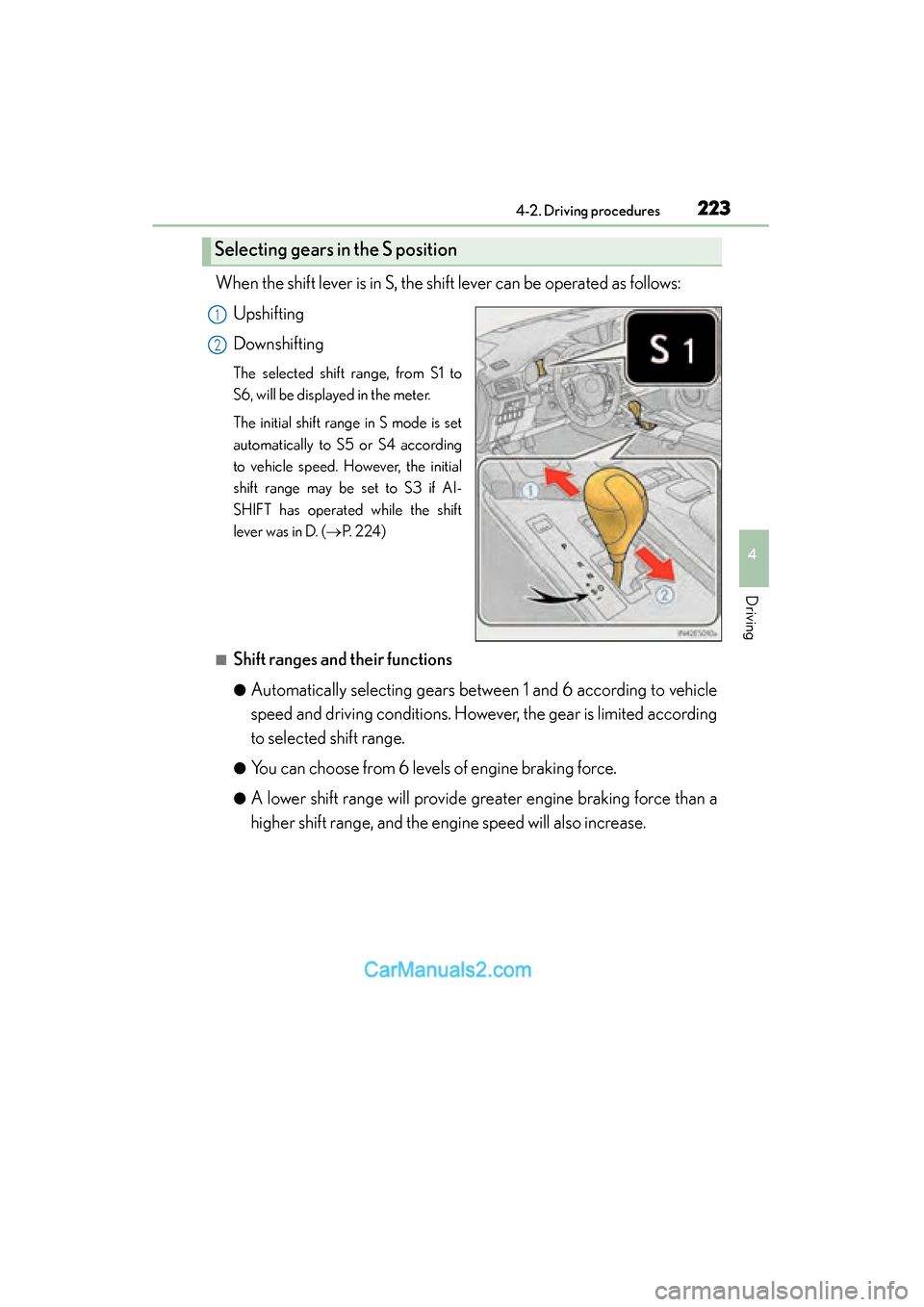 Lexus ES350 2015  Owners Manual - ES 300h, ES 350 ES350_300h_OM_OM33B99U_(U)
2234-2. Driving procedures
4
Driving
When the shift lever is in S, the shift lever can be operated as follows:Upshifting
Downshifting
The selected shift range, from S1 to
S6