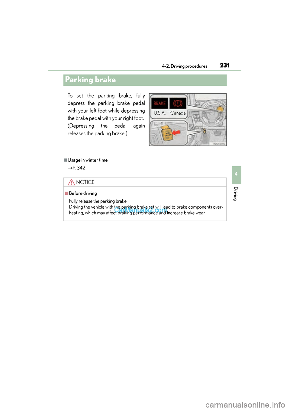 Lexus ES350 2015  Owners Manual - ES 300h, ES 350 231
ES350_300h_OM_OM33B99U_(U)
4-2. Driving procedures
4
Driving
Pa rk in g b ra ke
To set the parking brake, fully
depress the parking brake pedal
with your left foot while depressing
the brake pedal