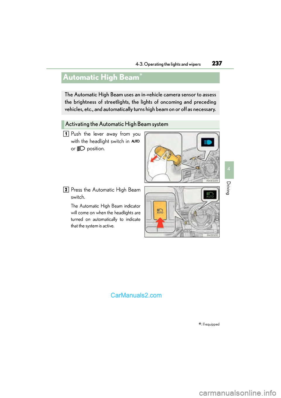 Lexus ES350 2015  Owners Manual - ES 300h, ES 350 237
ES350_300h_OM_OM33B99U_(U)
4-3. Operating the lights and wipers
4
Driving
Automatic High Beam∗
Push the lever away from you
with the headlight switch in 
or  position.
Press the Automatic High B