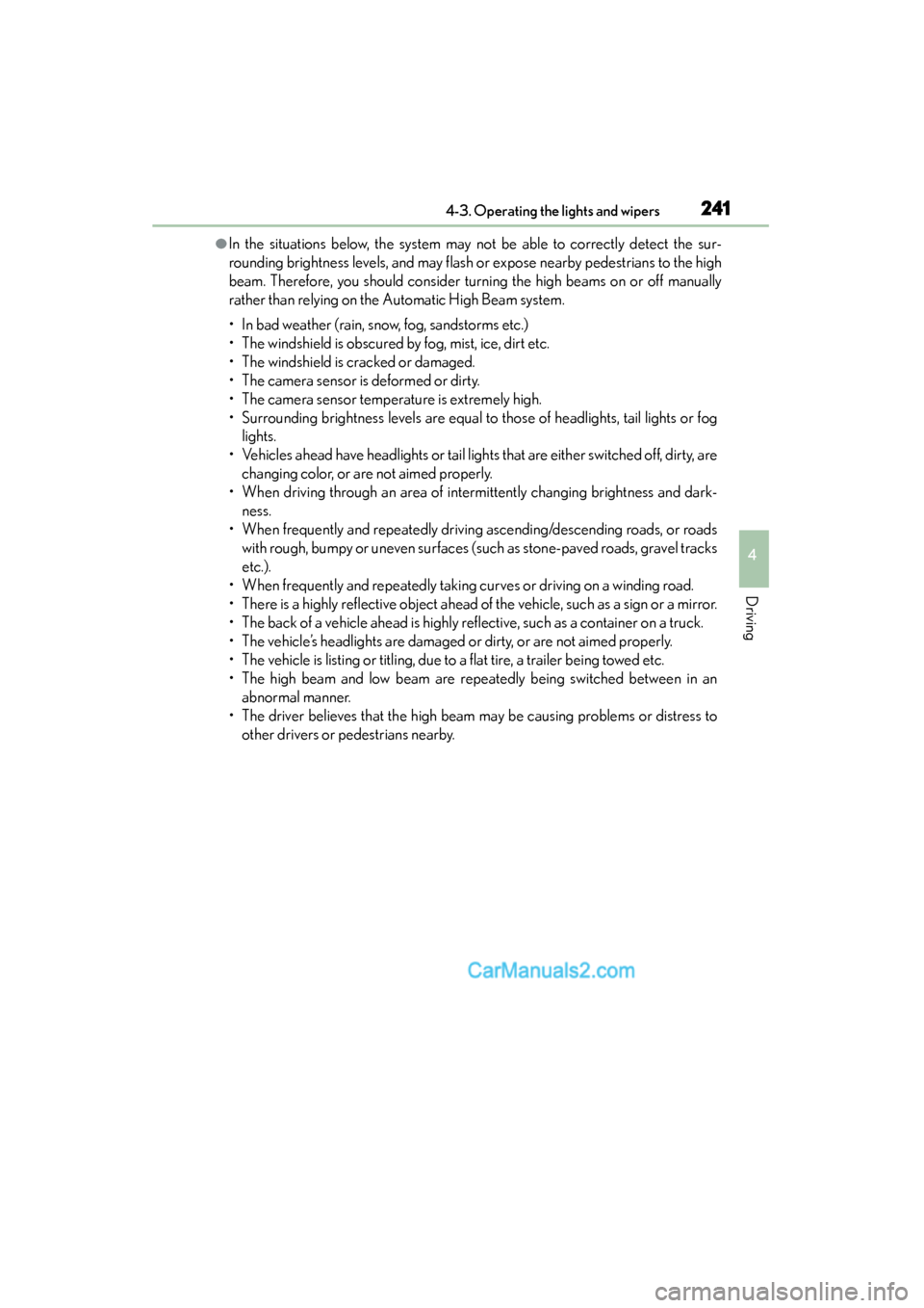 Lexus ES350 2015 Owners Manual - ES 300h, ES 350 ES350_300h_OM_OM33B99U_(U)
2414-3. Operating the lights and wipers
4
Driving
●In the situations below, the system may not be able to correctly detect the sur-
rounding brightness levels, and may fla Lexus ES350 2015 Owners Manual - ES 300h, ES 350 ES350_300h_OM_OM33B99U_(U)
2414-3. Operating the lights and wipers
4
Driving
●In the situations below, the system may not be able to correctly detect the sur-
rounding brightness levels, and may fla