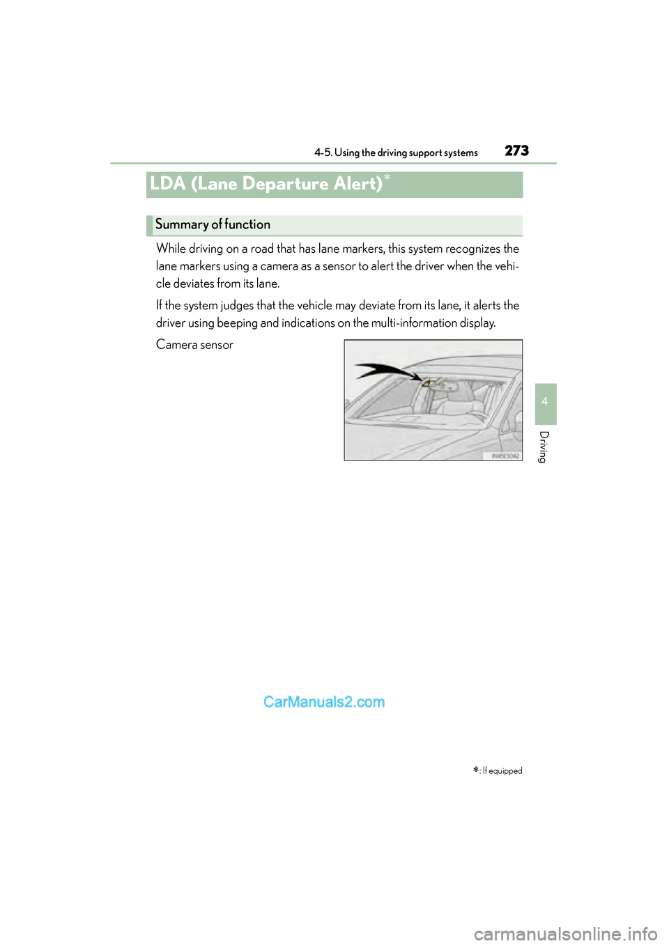 Lexus ES350 2015 Owners Manual - ES 300h, ES 350 273
ES350_300h_OM_OM33B99U_(U)
4-5. Using the driving support systems
4
Driving
LDA (Lane Departure Alert)∗
While driving on a road that has lane markers, this system recognizes the
lane markers usi Lexus ES350 2015 Owners Manual - ES 300h, ES 350 273
ES350_300h_OM_OM33B99U_(U)
4-5. Using the driving support systems
4
Driving
LDA (Lane Departure Alert)∗
While driving on a road that has lane markers, this system recognizes the
lane markers usi