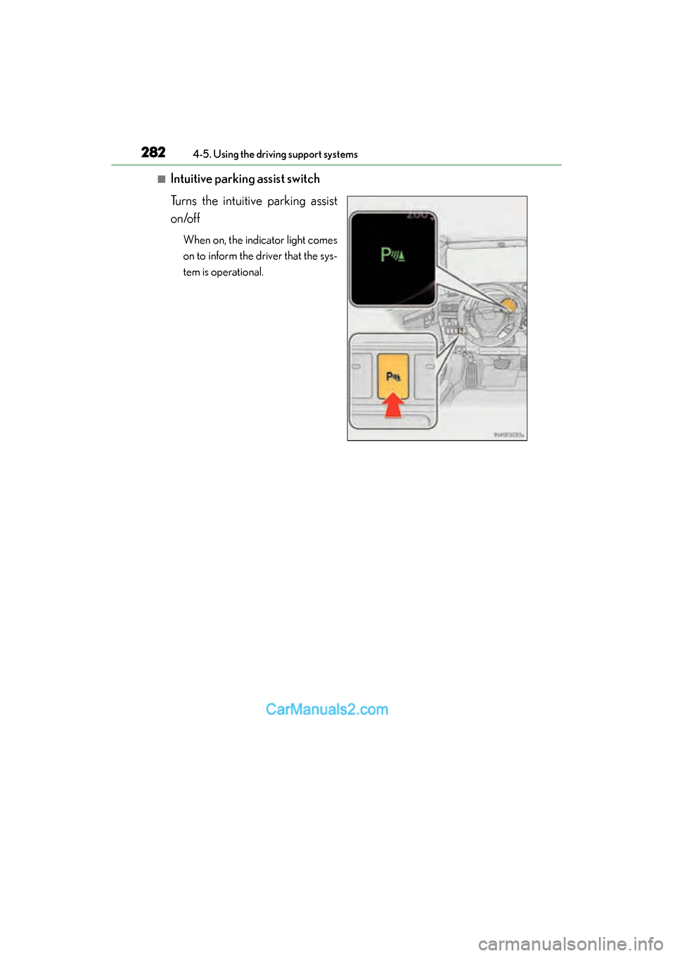 Lexus ES350 2015  Owners Manual - ES 300h, ES 350 282
ES350_300h_OM_OM33B99U_(U)
4-5. Using the driving support systems
■Intuitive parking assist switch
Turns the intuitive parking assist
on/off
When on, the indicator light comes
on to inform the d