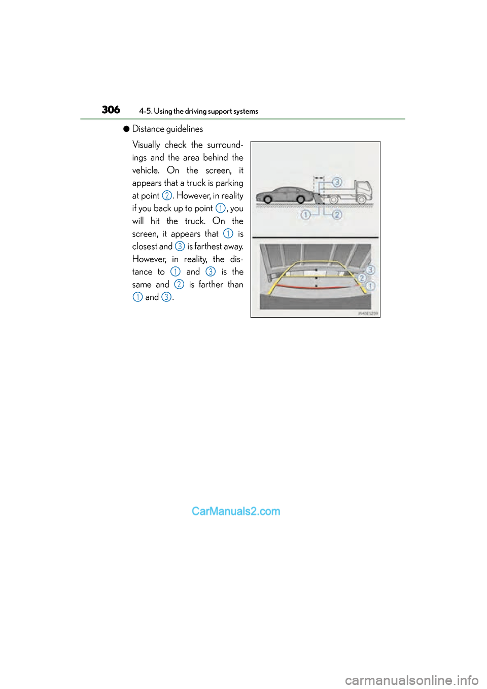 Lexus ES350 2015 Owners Manual - ES 300h, ES 350 306
ES350_300h_OM_OM33B99U_(U)
4-5. Using the driving support systems
●Distance guidelines
Visually check the surround-
ings and the area behind the
vehicle. On the screen, it
appears that a truck i Lexus ES350 2015 Owners Manual - ES 300h, ES 350 306
ES350_300h_OM_OM33B99U_(U)
4-5. Using the driving support systems
●Distance guidelines
Visually check the surround-
ings and the area behind the
vehicle. On the screen, it
appears that a truck i