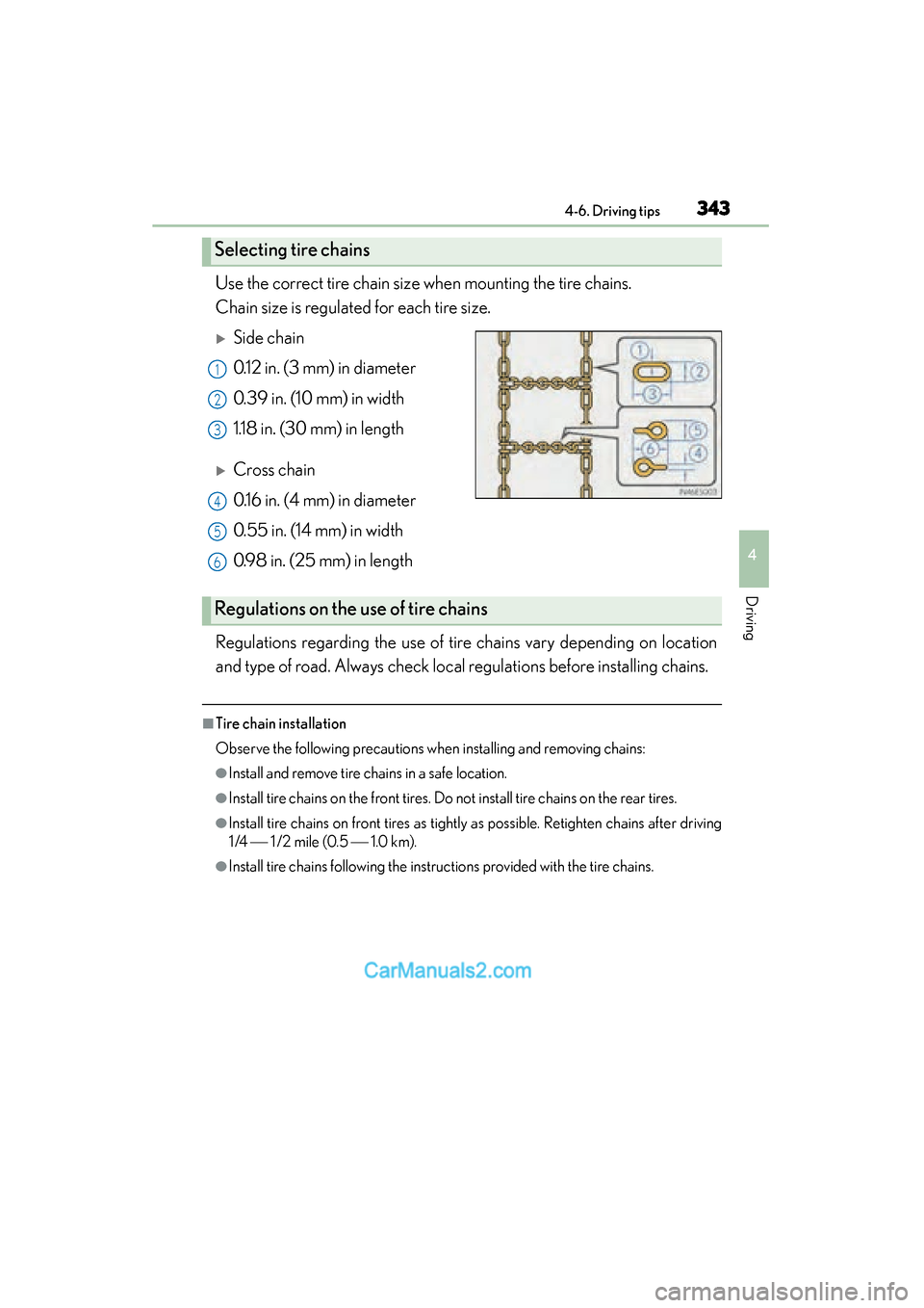 Lexus ES350 2015  Owners Manual - ES 300h, ES 350 ES350_300h_OM_OM33B99U_(U)
3434-6. Driving tips
4
Driving
Use the correct tire chain size when mounting the tire chains. 
Chain size is regulated for each tire size.
�XSide chain
0.12 in. (3 mm) in di