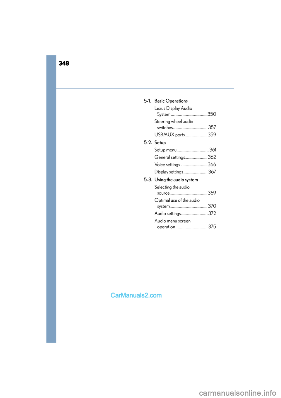 Lexus ES350 2015  Owners Manual - ES 300h, ES 350 348
ES350_300h_OM_OM33B99U_(U)
5-1. Basic OperationsLexus Display Audio System .........................................350
Steering wheel audio  switches....................................... 357
US