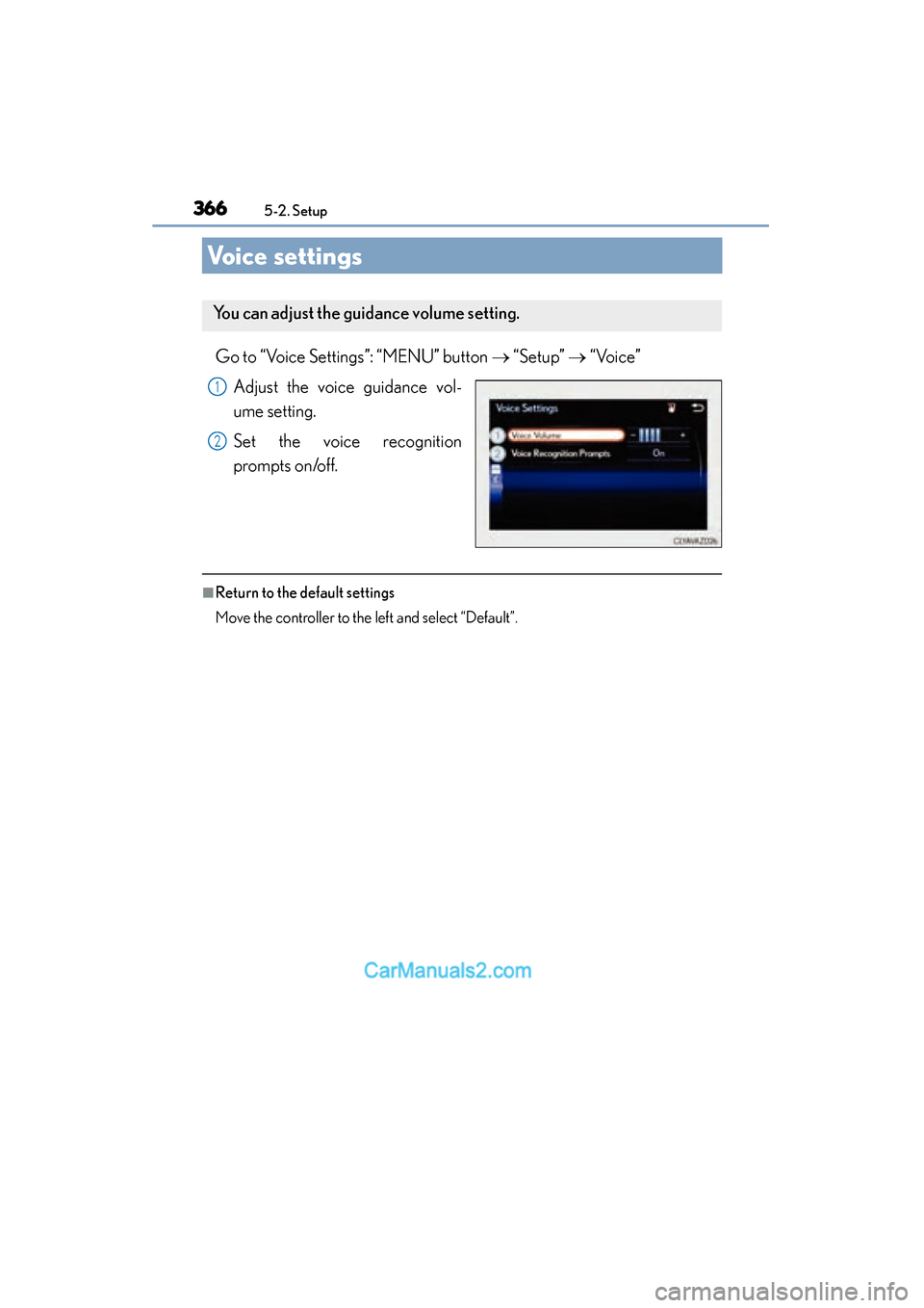 Lexus ES350 2015  Owners Manual - ES 300h, ES 350 366
ES350_300h_OM_OM33B99U_(U)
5-2. Setup
Voice settings
Go to “Voice Settings”: “MENU” button → “Setup” →  “Voice”
Adjust the voice guidance vol-
ume setting.
Set the voice recogn