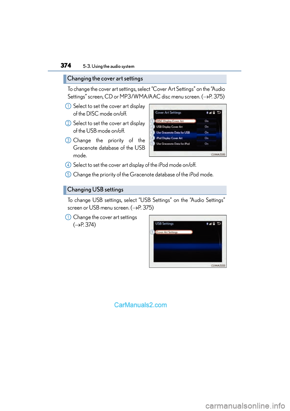 Lexus ES350 2015  Owners Manual - ES 300h, ES 350 3745-3. Using the audio system
ES350_300h_OM_OM33B99U_(U)
To change the cover art settings, select “Cover Art Settings” on the “Audio
Settings” screen, CD or MP3/WMA/AAC disc menu screen. ( 