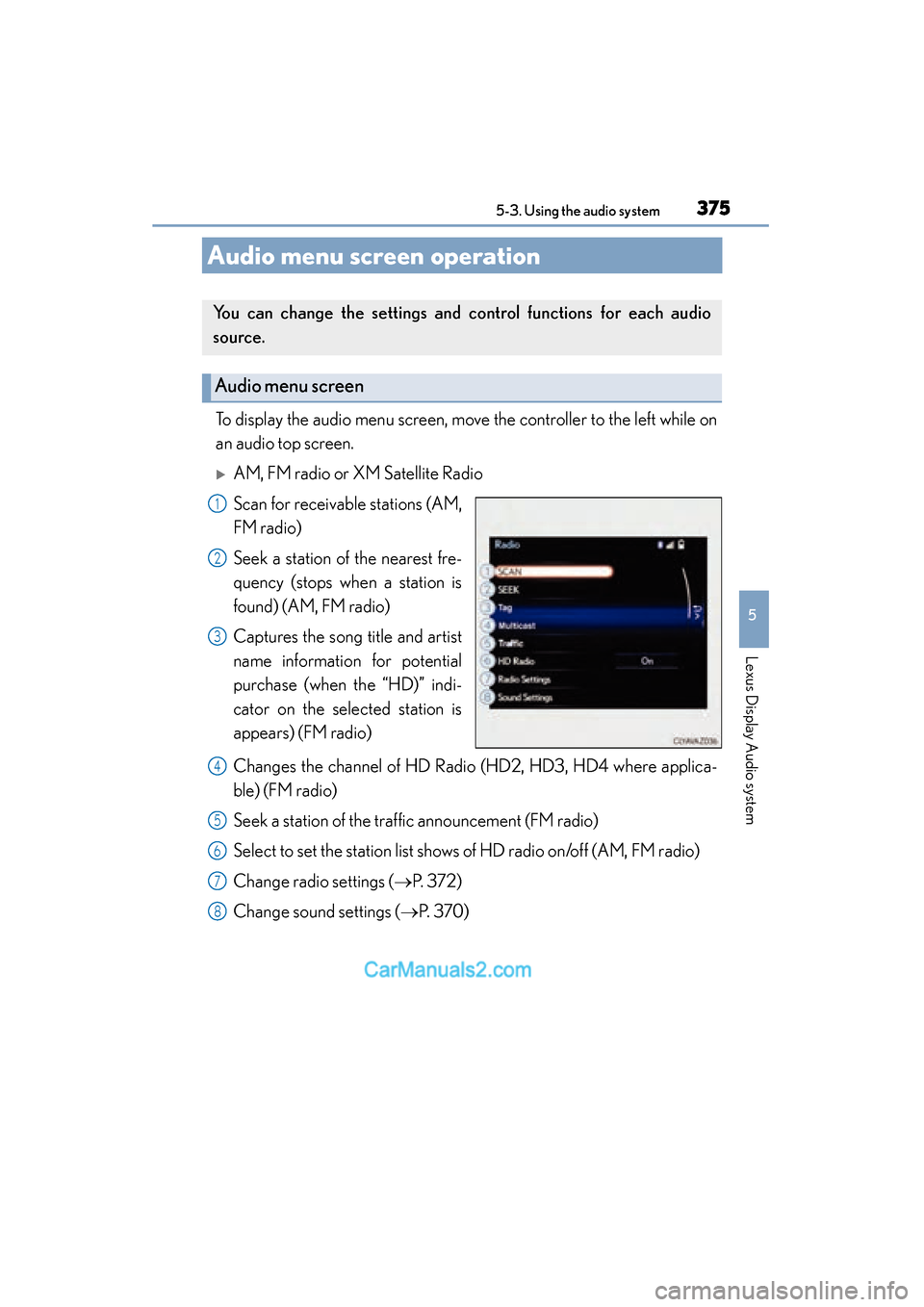 Lexus ES350 2015  Owners Manual - ES 300h, ES 350 375
ES350_300h_OM_OM33B99U_(U)
5-3. Using the audio system
5
Lexus Display Audio system
Audio menu screen operation
To display the audio menu screen, move the controller to the left while on
an audio 