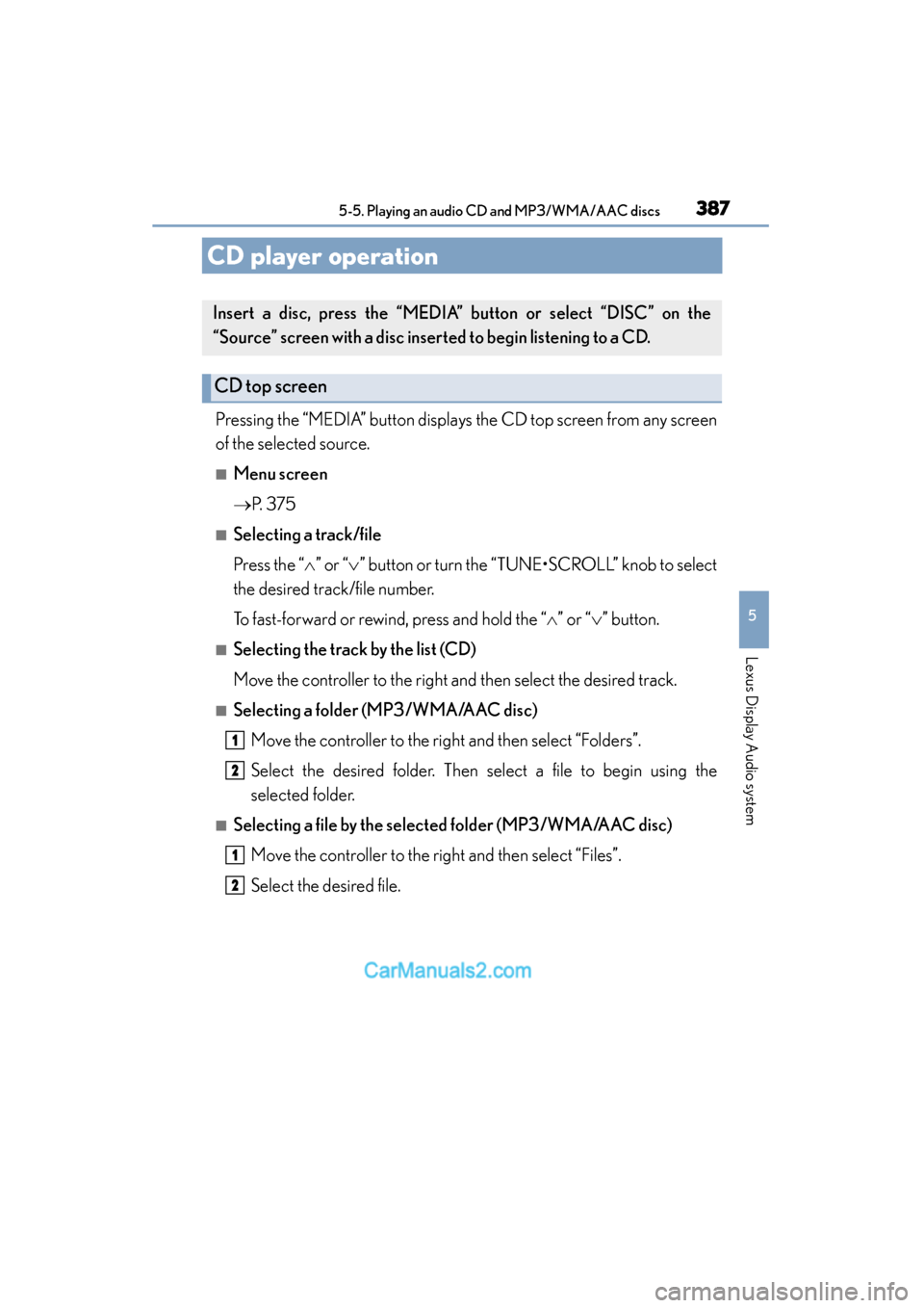 Lexus ES350 2015  Owners Manual - ES 300h, ES 350 387
ES350_300h_OM_OM33B99U_(U)
5-5. Playing an audio CD and MP3/WMA/AAC discs
5
Lexus Display Audio system
CD player operation
Pressing the “MEDIA” button displays the CD top screen from any scree