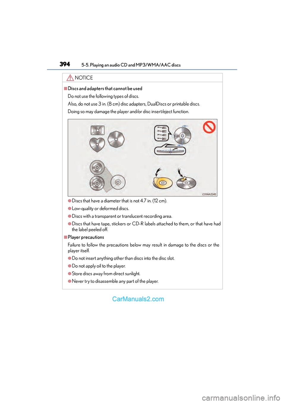 Lexus ES350 2015  Owners Manual - ES 300h, ES 350 3945-5. Playing an audio CD and MP3/WMA/AAC discs
ES350_300h_OM_OM33B99U_(U)
NOTICE
■Discs and adapters that cannot be used
Do not use the following types of discs. 
Also, do not use 3 in. (8 cm) di