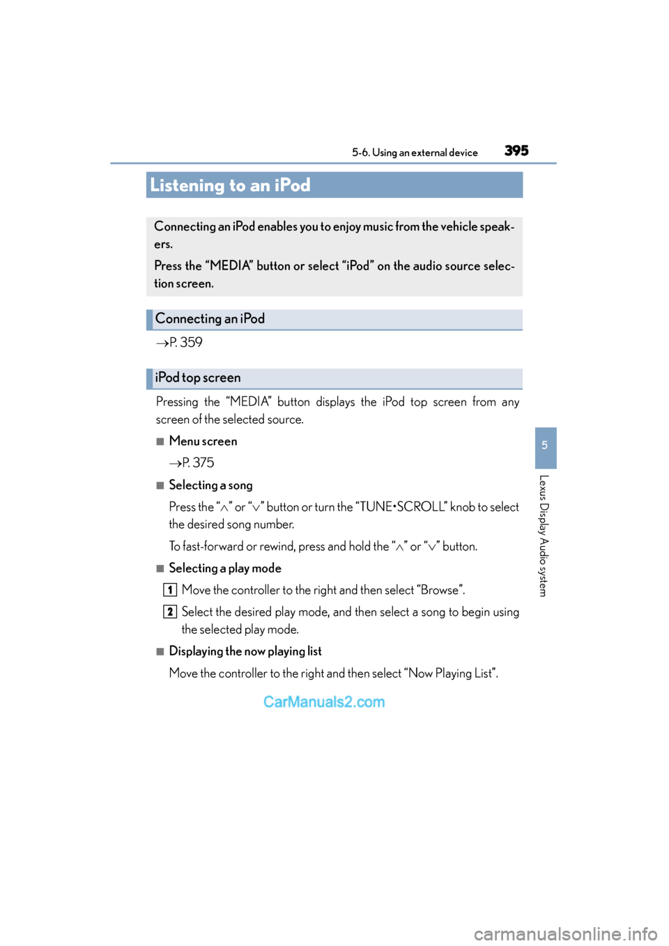 Lexus ES350 2015  Owners Manual - ES 300h, ES 350 395
ES350_300h_OM_OM33B99U_(U)
5-6. Using an external device
5
Lexus Display Audio system
Listening to an iPod
→P. 359
Pressing the “MEDIA” button displays the iPod top screen from any
screen of