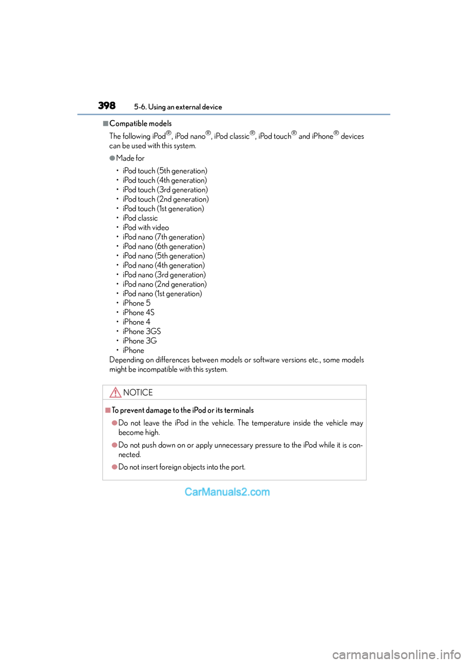 Lexus ES350 2015  Owners Manual - ES 300h, ES 350 3985-6. Using an external device
ES350_300h_OM_OM33B99U_(U)
■Compatible models
The following iPod
®, iPod nano®, iPod classic®, iPod touch® and iPhone® devices
can be used with this system.
●