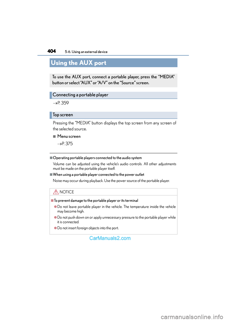 Lexus ES350 2015  Owners Manual - ES 300h, ES 350 404
ES350_300h_OM_OM33B99U_(U)
5-6. Using an external device
Using the AUX port
→P. 359
Pressing the “MEDIA” button displays the top screen from any screen of
the selected source.
■Menu screen