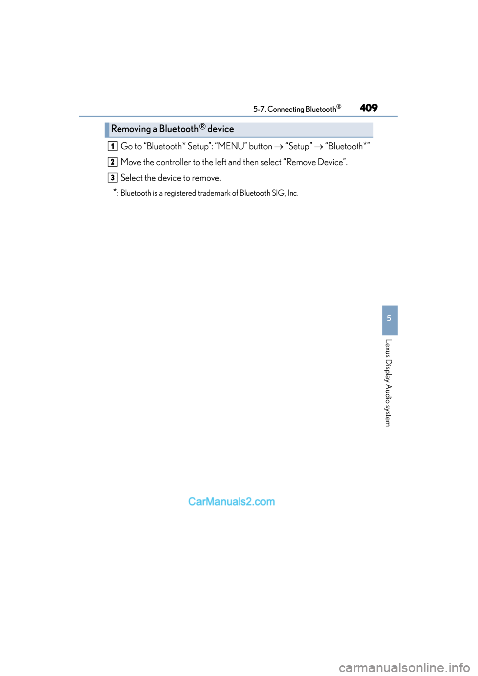 Lexus ES350 2015  Owners Manual - ES 300h, ES 350 ES350_300h_OM_OM33B99U_(U)
4095-7. Connecting Bluetooth®
5
Lexus Display Audio system
Go to “Bluetooth* Setup”: “MENU” button → “Setup”  → “Bluetooth*”
Move the controller to the 