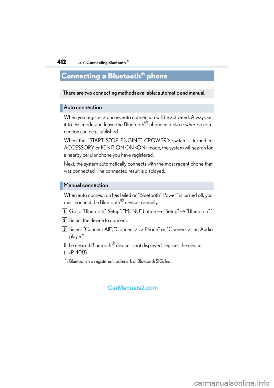 Lexus ES350 2015  Owners Manual - ES 300h, ES 350 412
ES350_300h_OM_OM33B99U_(U)
5-7. Connecting Bluetooth®
Connecting a Bluetooth® phone
When you register a phone, auto connection will be activated. Always set
it to this mode and leave the Bluetoo