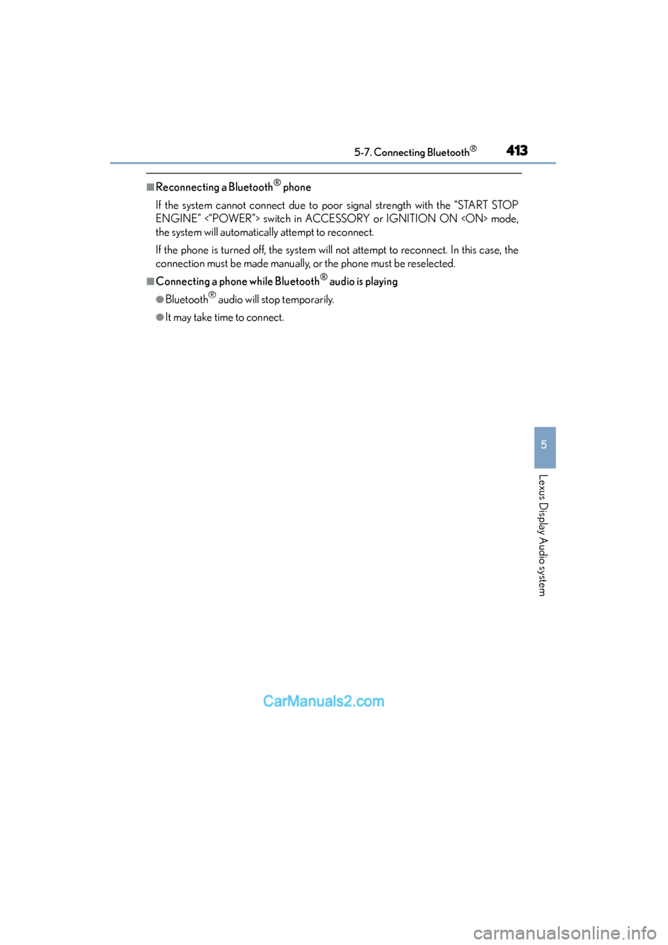 Lexus ES350 2015  Owners Manual - ES 300h, ES 350 ES350_300h_OM_OM33B99U_(U)
4135-7. Connecting Bluetooth®
5
Lexus Display Audio system
■Reconnecting a Bluetooth® phone
If the system cannot connect due to poor signal strength with the “START ST