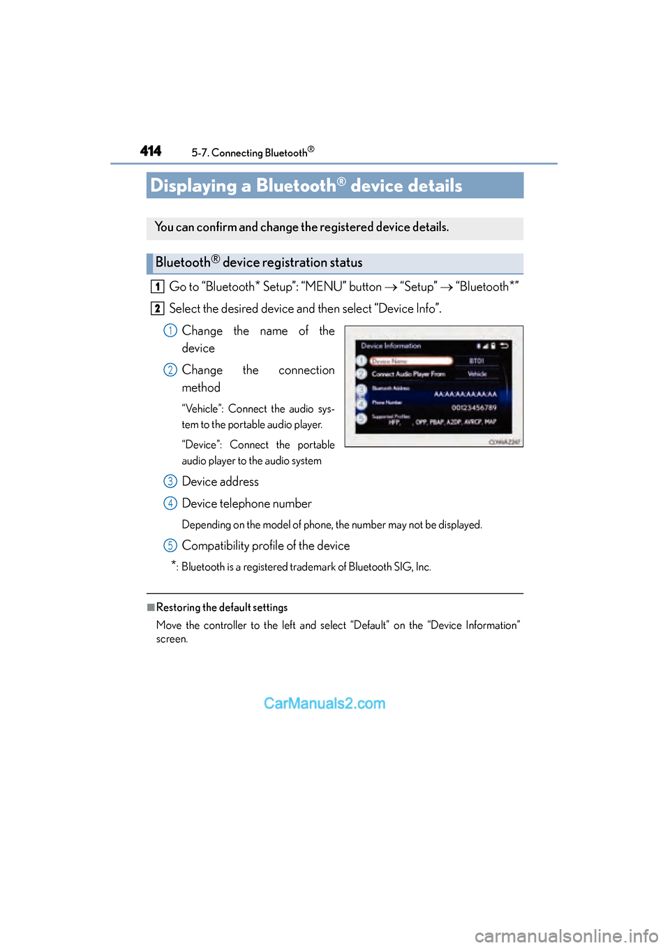 Lexus ES350 2015  Owners Manual - ES 300h, ES 350 414
ES350_300h_OM_OM33B99U_(U)
5-7. Connecting Bluetooth®
Displaying a Bluetooth® device details
Go to “Bluetooth* Setup”: “MENU” button → “Setup”  → “Bluetooth*”
Select the desi