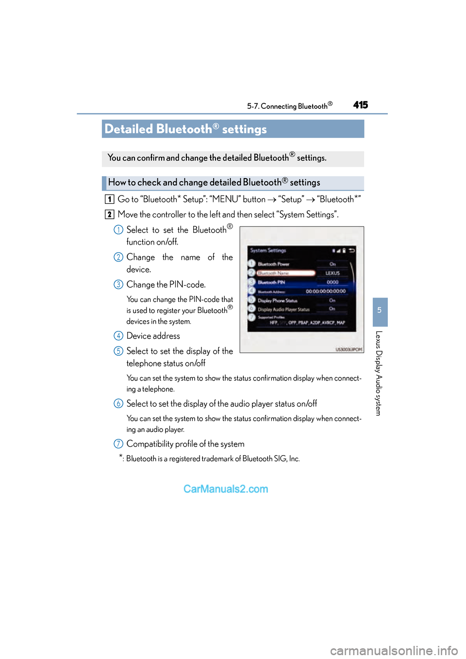 Lexus ES350 2015  Owners Manual - ES 300h, ES 350 415
ES350_300h_OM_OM33B99U_(U)
5-7. Connecting Bluetooth®
5
Lexus Display Audio system
Detailed Bluetooth® settings
Go to “Bluetooth* Setup”: “MENU” button → “Setup”  → “Bluetooth*