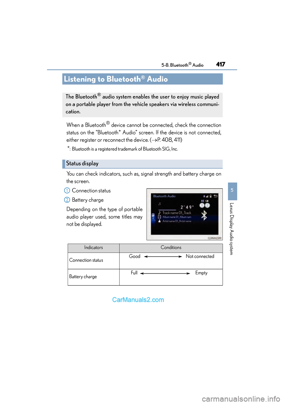 Lexus ES350 2015   - ES 300h, ES 350 Service Manual 417
ES350_300h_OM_OM33B99U_(U)
5-8. Bluetooth® Audio
5
Lexus Display Audio system
Listening to Bluetooth® Audio
When a Bluetooth® device cannot be connected, check the connection
status on the “B