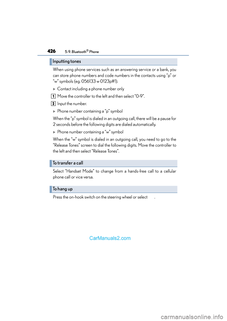 Lexus ES350 2015  Owners Manual - ES 300h, ES 350 4265-9. Bluetooth® Phone
ES350_300h_OM_OM33B99U_(U)
When using phone services such as an answering service or a bank, you
can store phone numbers and code numbers in the contacts using “p” or
“