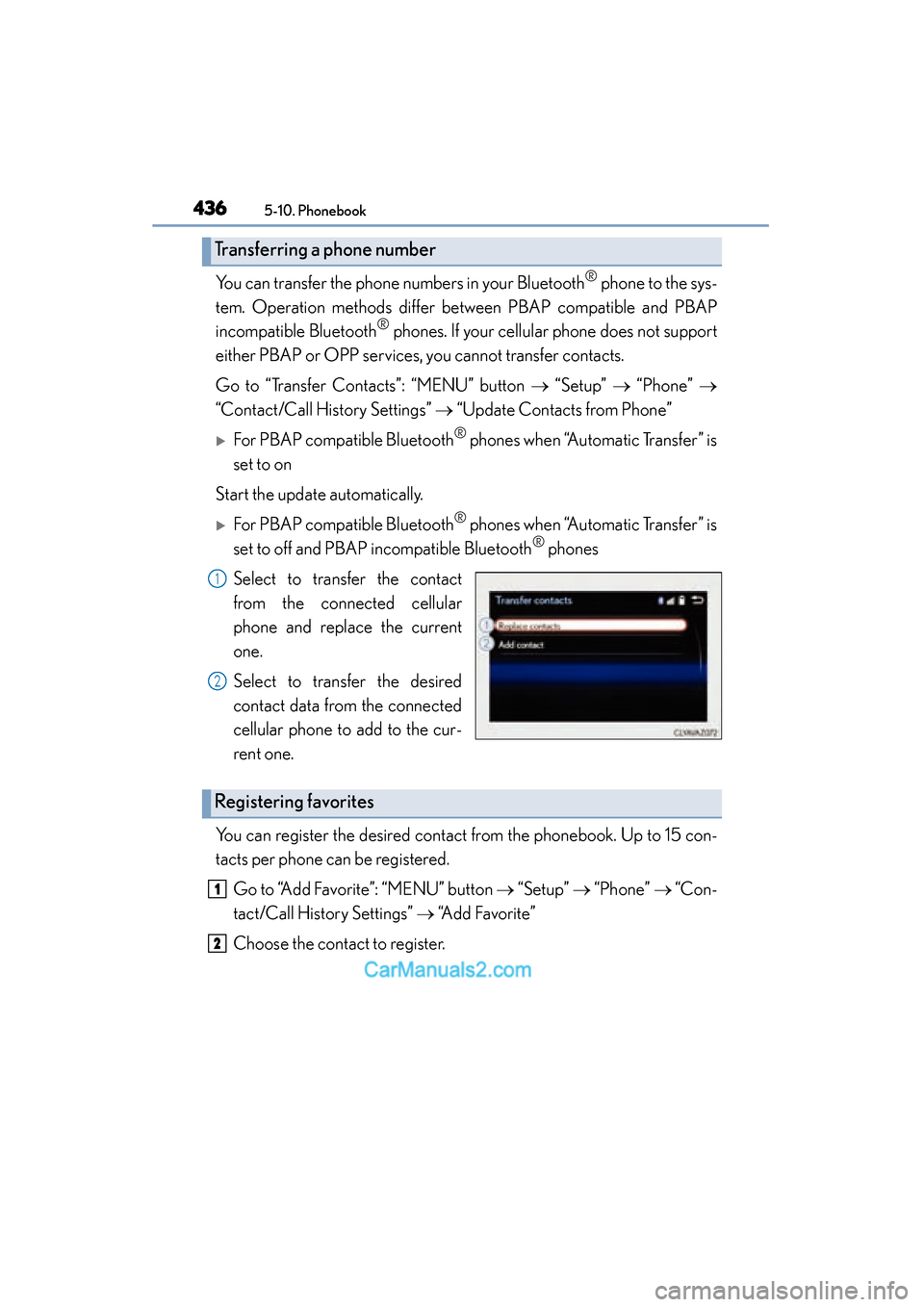 Lexus ES350 2015  Owners Manual - ES 300h, ES 350 4365-10. Phonebook
ES350_300h_OM_OM33B99U_(U)
You can transfer the phone numbers in your Bluetooth® phone to the sys-
tem. Operation methods differ be tween PBAP compatible and PBAP
incompatible Blue