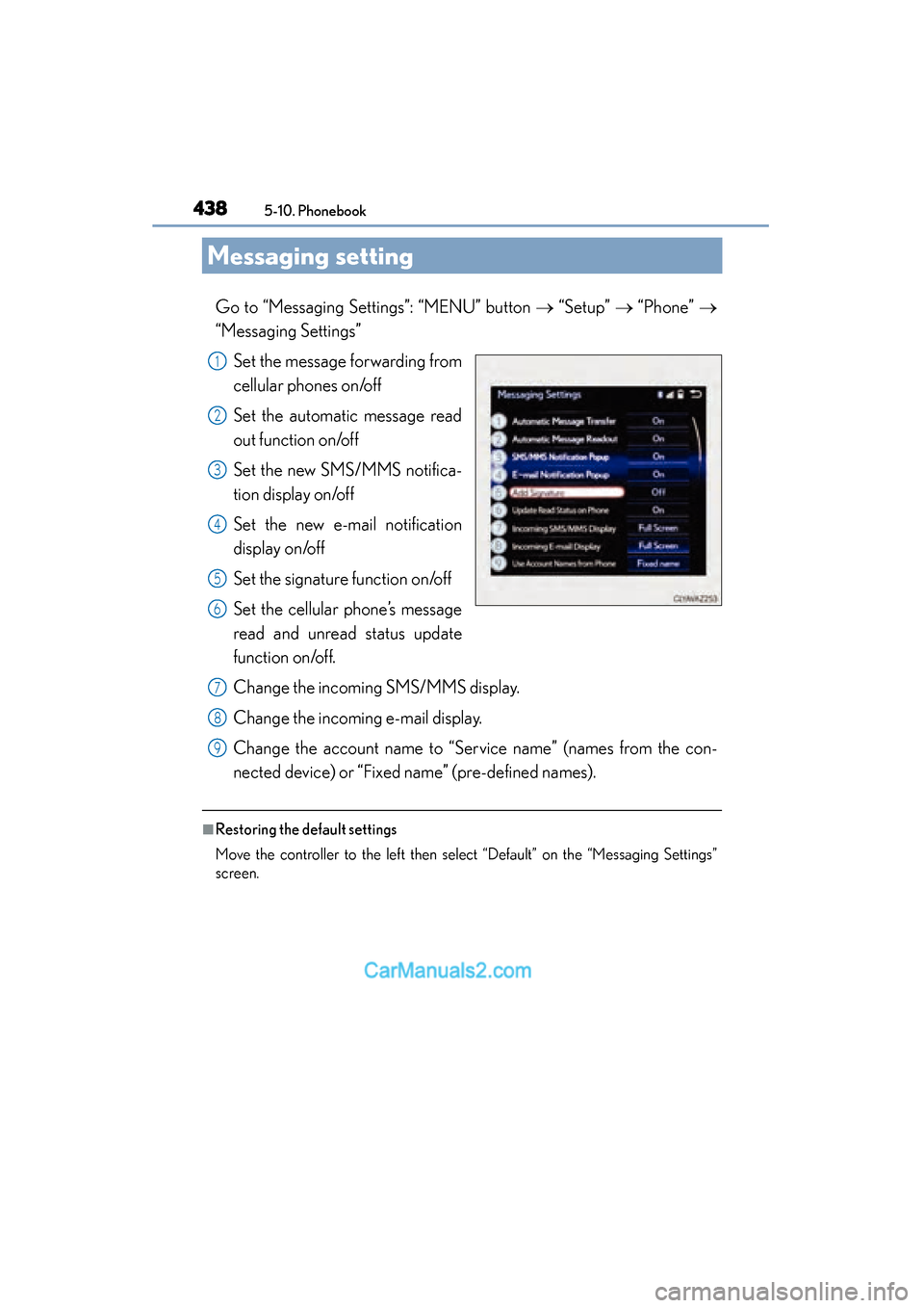 Lexus ES350 2015  Owners Manual - ES 300h, ES 350 438
ES350_300h_OM_OM33B99U_(U)
5-10. Phonebook
Messaging setting
Go to “Messaging Settings”: “MENU” button → “Setup”  → “Phone”  →
“Messaging Settings” 
Set the message forwa