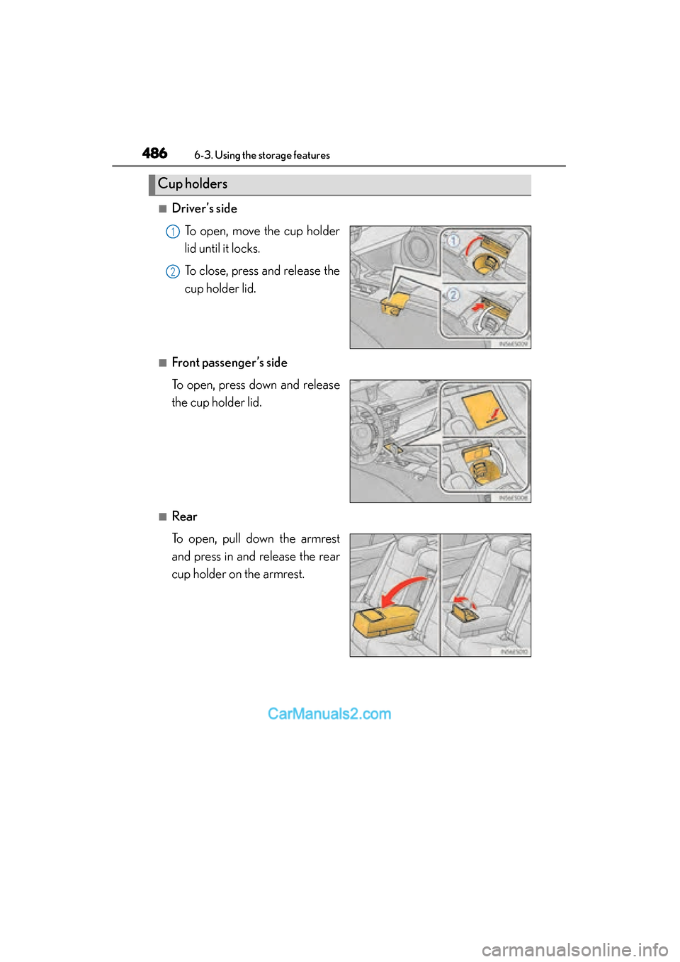 Lexus ES350 2015  Owners Manual - ES 300h, ES 350 486
ES350_300h_OM_OM33B99U_(U)
6-3. Using the storage features
■Driver’s sideTo open, move the cup holder
lid until it locks.
To close, press and release the
cup holder lid.
■Front passenger’s