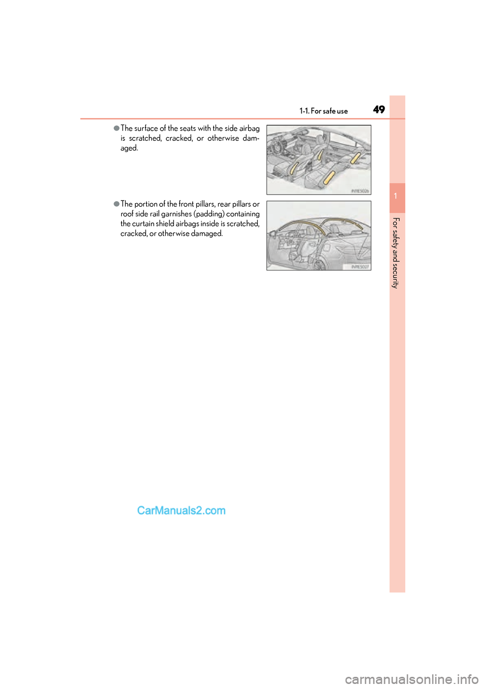 Lexus ES350 2015  Owners Manual - ES 300h, ES 350 491-1. For safe use
ES350_300h_OM_OM33B99U_(U)
1
For safety and security
●The surface of the seats with the side airbag
is scratched, cracked, or otherwise dam-
aged.
●The portion of the front pil