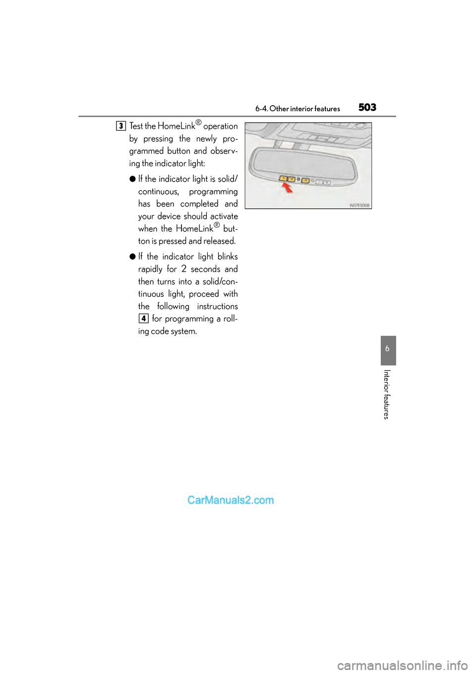 Lexus ES350 2015  Owners Manual - ES 300h, ES 350 ES350_300h_OM_OM33B99U_(U)
5036-4. Other interior features
6
Interior features
Test the HomeLink® operation
by pressing the newly pro-
grammed button and observ-
ing the indicator light:
●If the in