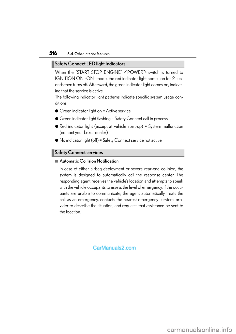 Lexus ES350 2015 Owners Manual - ES 300h, ES 350 516
ES350_300h_OM_OM33B99U_(U)
6-4. Other interior features
When the “START STOP ENGINE” <“POWER”> switch is turned to
IGNITION ON <ON> mode, the red indicator light comes on for 2 sec-
onds t Lexus ES350 2015 Owners Manual - ES 300h, ES 350 516
ES350_300h_OM_OM33B99U_(U)
6-4. Other interior features
When the “START STOP ENGINE” <“POWER”> switch is turned to
IGNITION ON <ON> mode, the red indicator light comes on for 2 sec-
onds t