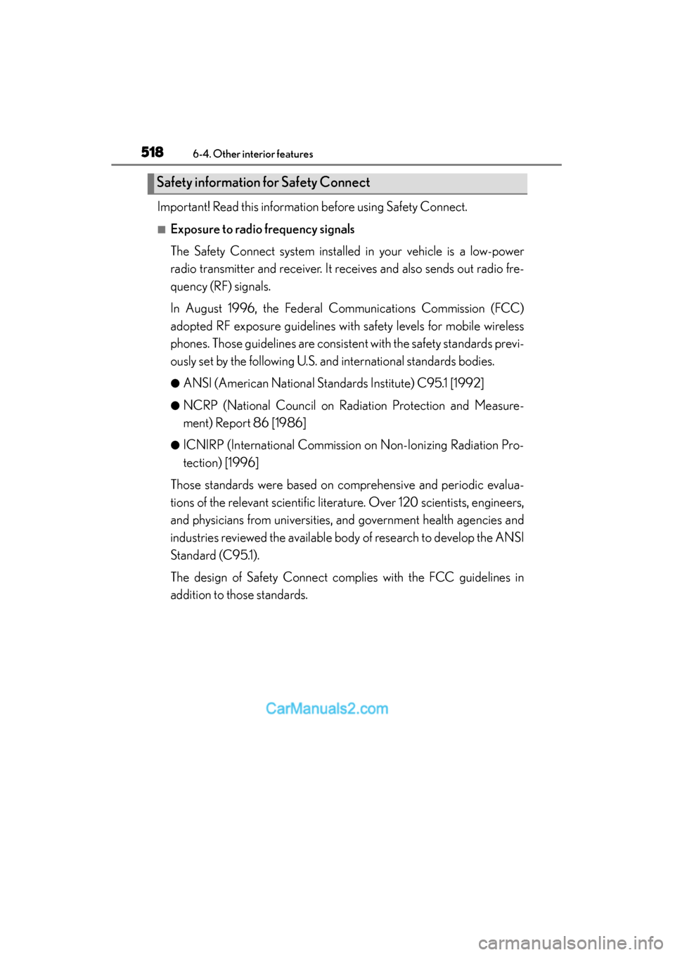 Lexus ES350 2015 Owners Manual - ES 300h, ES 350 518
ES350_300h_OM_OM33B99U_(U)
6-4. Other interior features
Important! Read this information before using Safety Connect.
■Exposure to radio frequency signals
The Safety Connect system installed in Lexus ES350 2015 Owners Manual - ES 300h, ES 350 518
ES350_300h_OM_OM33B99U_(U)
6-4. Other interior features
Important! Read this information before using Safety Connect.
■Exposure to radio frequency signals
The Safety Connect system installed in
