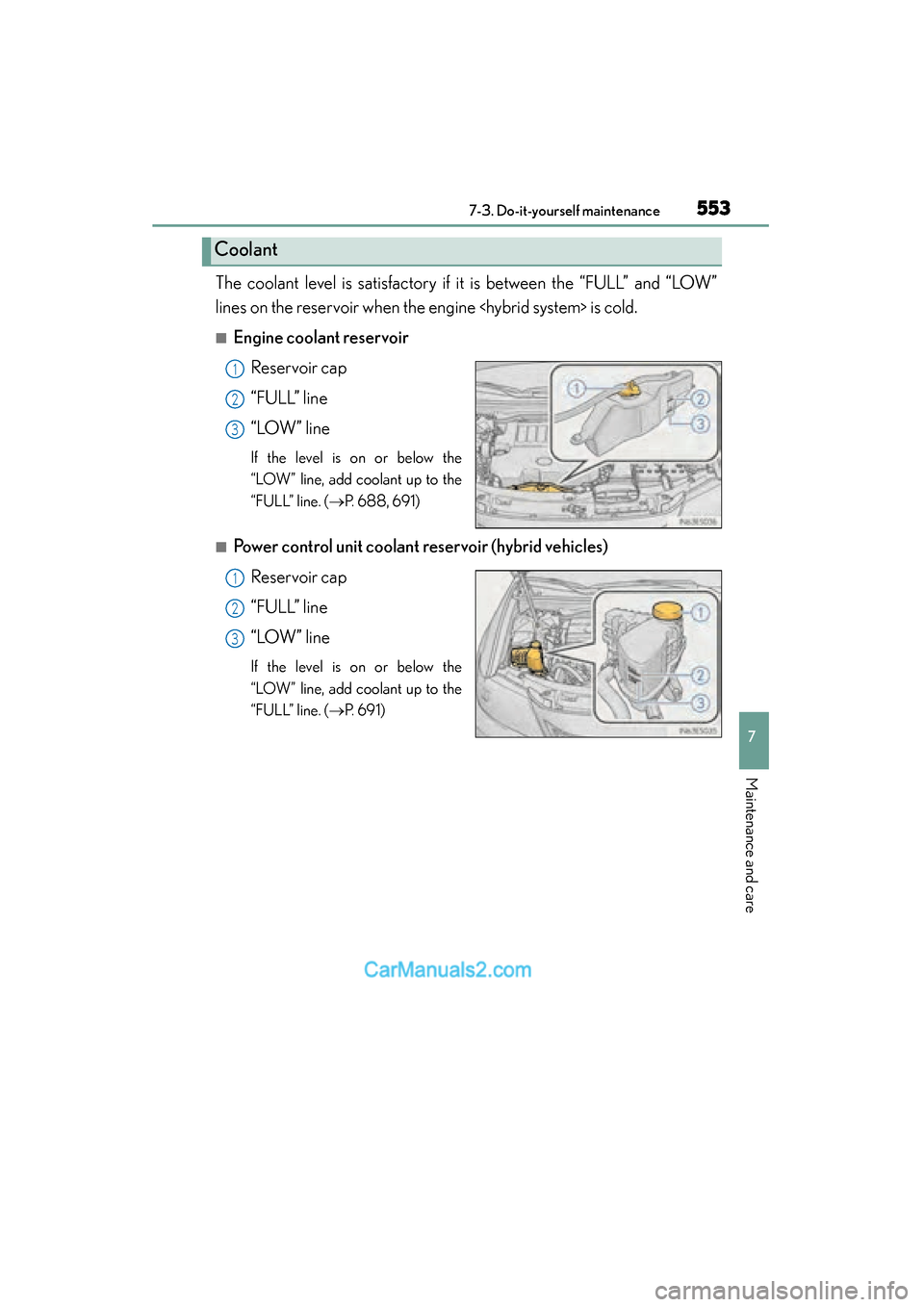 Lexus ES350 2015 Owners Manual - ES 300h, ES 350 ES350_300h_OM_OM33B99U_(U)
5537-3. Do-it-yourself maintenance
7
Maintenance and care
The coolant level is satisfactory if it is between the “FULL” and “LOW”
lines on the reservoir when the eng Lexus ES350 2015 Owners Manual - ES 300h, ES 350 ES350_300h_OM_OM33B99U_(U)
5537-3. Do-it-yourself maintenance
7
Maintenance and care
The coolant level is satisfactory if it is between the “FULL” and “LOW”
lines on the reservoir when the eng