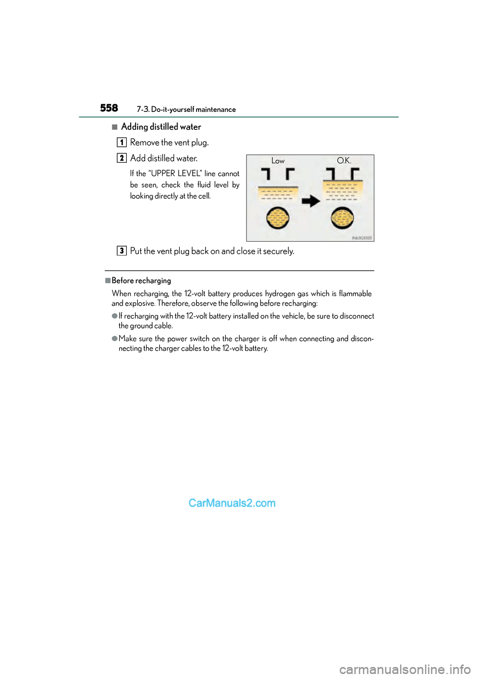 Lexus ES350 2015 Owners Manual - ES 300h, ES 350 558
ES350_300h_OM_OM33B99U_(U)
7-3. Do-it-yourself maintenance
■Adding distilled waterRemove the vent plug.
Add distilled water.
If the “UPPER LEVEL” line cannot
be seen, check the fluid level b Lexus ES350 2015 Owners Manual - ES 300h, ES 350 558
ES350_300h_OM_OM33B99U_(U)
7-3. Do-it-yourself maintenance
■Adding distilled waterRemove the vent plug.
Add distilled water.
If the “UPPER LEVEL” line cannot
be seen, check the fluid level b