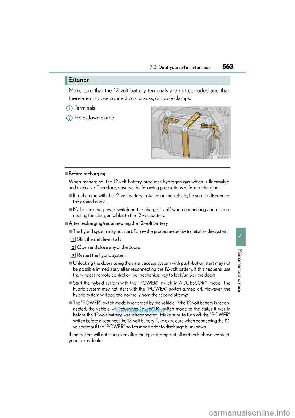 Lexus ES350 2015 Owners Manual - ES 300h, ES 350 ES350_300h_OM_OM33B99U_(U)
5637-3. Do-it-yourself maintenance
7
Maintenance and care
Make sure that the 12-volt battery terminals are not corroded and that
there are no loose connections, cracks, or l Lexus ES350 2015 Owners Manual - ES 300h, ES 350 ES350_300h_OM_OM33B99U_(U)
5637-3. Do-it-yourself maintenance
7
Maintenance and care
Make sure that the 12-volt battery terminals are not corroded and that
there are no loose connections, cracks, or l