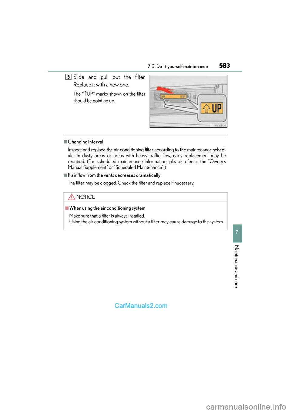 Lexus ES350 2015  Owners Manual - ES 300h, ES 350 ES350_300h_OM_OM33B99U_(U)
5837-3. Do-it-yourself maintenance
7
Maintenance and care
Slide and pull out the filter.
Replace it with a new one.
The “↑UP” marks shown on the filter
should be point
