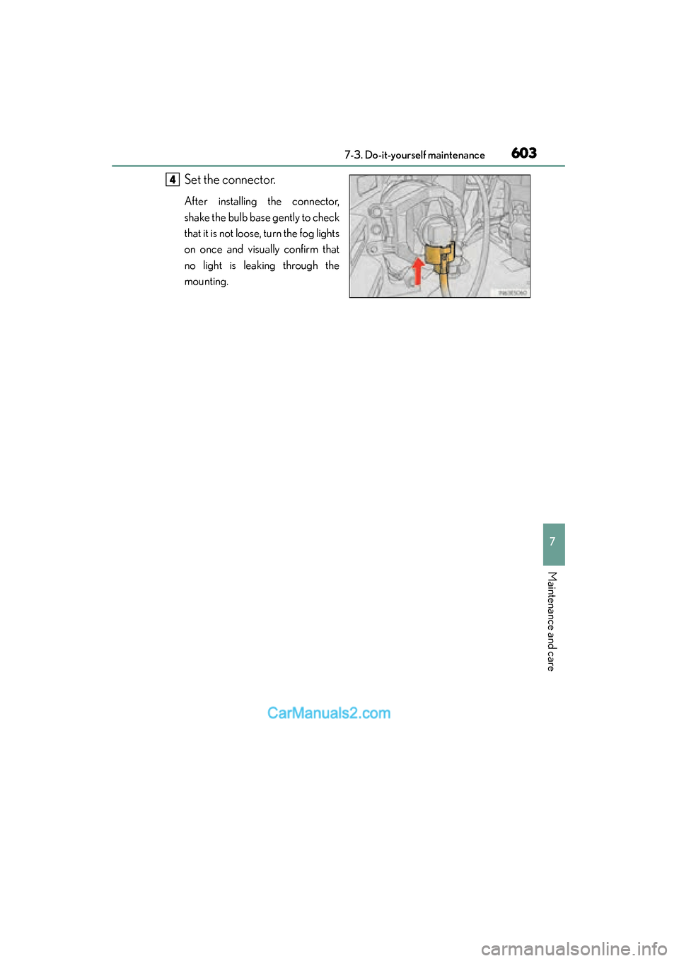 Lexus ES350 2015  Owners Manual - ES 300h, ES 350 ES350_300h_OM_OM33B99U_(U)
6037-3. Do-it-yourself maintenance
7
Maintenance and care
Set the connector.
After installing the connector,
shake the bulb base gently to check
that it is not loose, turn t
