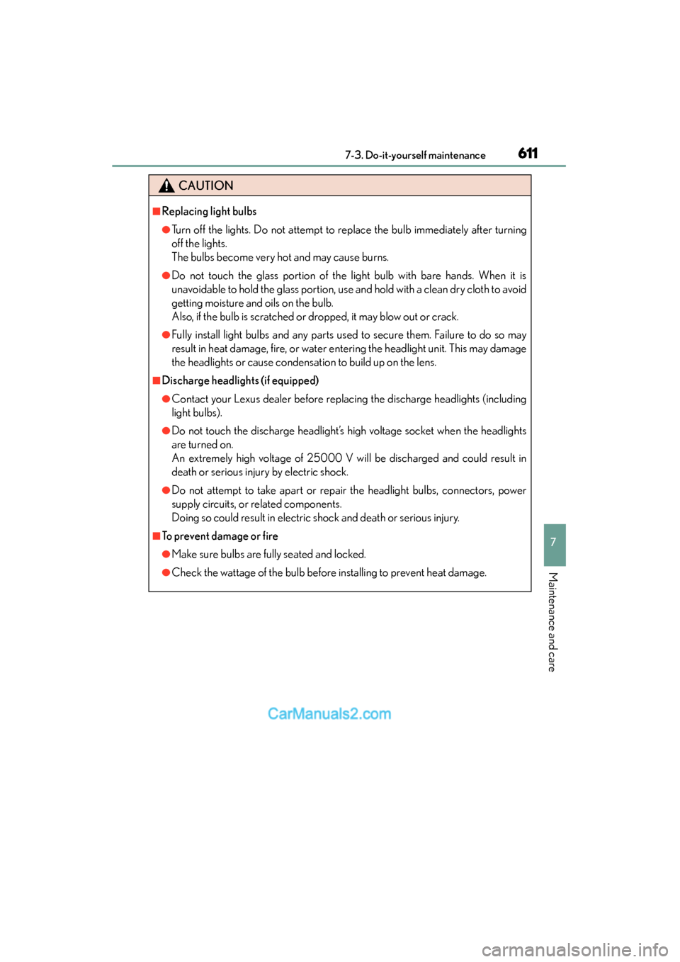 Lexus ES350 2015  Owners Manual - ES 300h, ES 350 ES350_300h_OM_OM33B99U_(U)
6117-3. Do-it-yourself maintenance
7
Maintenance and care
CAUTION
■Replacing light bulbs
●Turn off the lights. Do not attempt to replace the bulb immediately after turni
