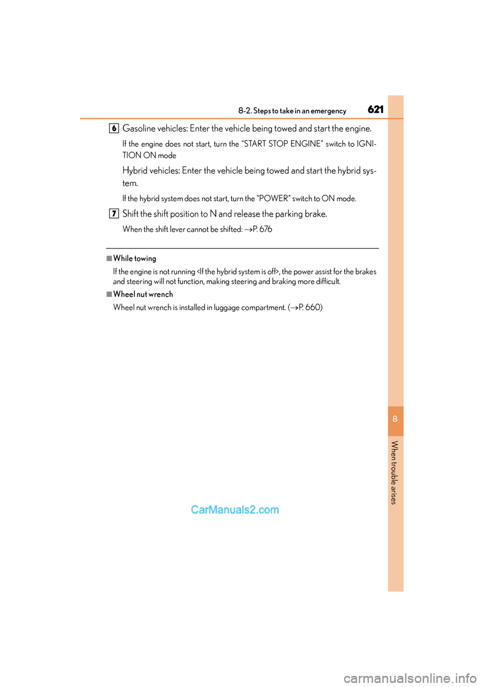 Lexus ES350 2015  Owners Manual - ES 300h, ES 350 6218-2. Steps to take in an emergency
ES350_300h_OM_OM33B99U_(U)
8
When trouble arises
Gasoline vehicles: Enter the vehicle being towed and start the engine.
If the engine does not start, turn the “