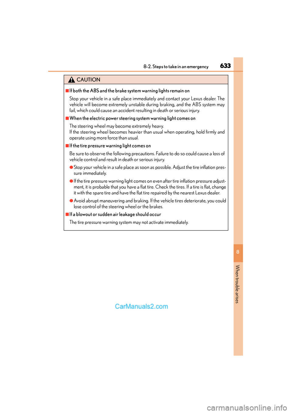 Lexus ES350 2015  Owners Manual - ES 300h, ES 350 6338-2. Steps to take in an emergency
ES350_300h_OM_OM33B99U_(U)
8
When trouble arises
CAUTION
■If both the ABS and the brake system warning lights remain on
Stop your vehicle in a safe place immedi