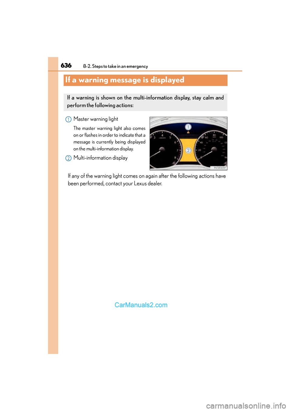 Lexus ES350 2015  Owners Manual - ES 300h, ES 350 636
ES350_300h_OM_OM33B99U_(U)
8-2. Steps to take in an emergency
If a warning message is displayed
Master warning light
The master warning light also comes
on or flashes in order to indicate that a
m