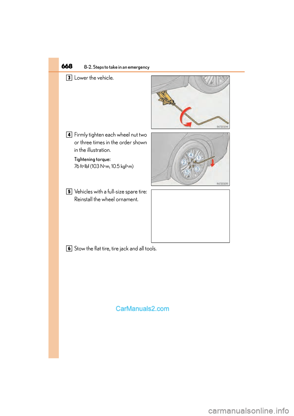 Lexus ES350 2015  Owners Manual - ES 300h, ES 350 6688-2. Steps to take in an emergency
ES350_300h_OM_OM33B99U_(U)
Lower the vehicle.
Firmly tighten each wheel nut two
or three times in the order shown
in the illustration.
Tightening torque:
76 ft•