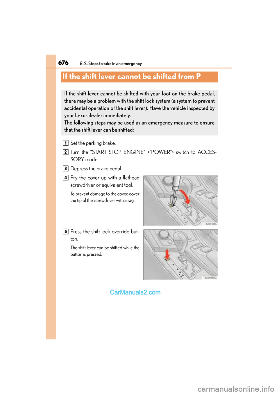 Lexus ES350 2015  Owners Manual - ES 300h, ES 350 676
ES350_300h_OM_OM33B99U_(U)
8-2. Steps to take in an emergency
If the shift lever cannot be shifted from P
Set the parking brake.
Turn the “START STOP ENGINE” <“POWER”> switch to ACCES-
SOR