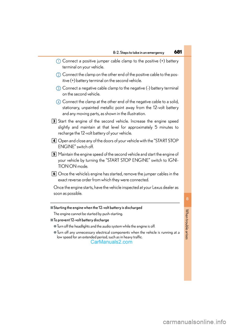 Lexus ES350 2015 Owners Manual - ES 300h, ES 350 6818-2. Steps to take in an emergency
ES350_300h_OM_OM33B99U_(U)
8
When trouble arises
Connect a positive jumper cable clamp to the positive (+) battery
terminal on your vehicle.
Connect the clamp on Lexus ES350 2015 Owners Manual - ES 300h, ES 350 6818-2. Steps to take in an emergency
ES350_300h_OM_OM33B99U_(U)
8
When trouble arises
Connect a positive jumper cable clamp to the positive (+) battery
terminal on your vehicle.
Connect the clamp on