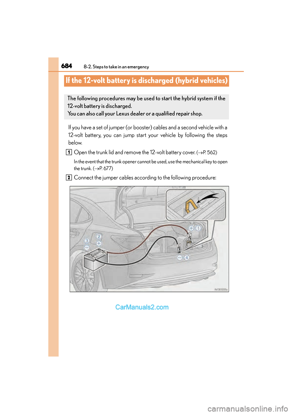 Lexus ES350 2015 Owners Manual - ES 300h, ES 350 684
ES350_300h_OM_OM33B99U_(U)
8-2. Steps to take in an emergency
If the 12-volt battery is discharged (hybrid vehicles)
If you have a set of jumper (or booster) cables and a second vehicle with a
12- Lexus ES350 2015 Owners Manual - ES 300h, ES 350 684
ES350_300h_OM_OM33B99U_(U)
8-2. Steps to take in an emergency
If the 12-volt battery is discharged (hybrid vehicles)
If you have a set of jumper (or booster) cables and a second vehicle with a
12-