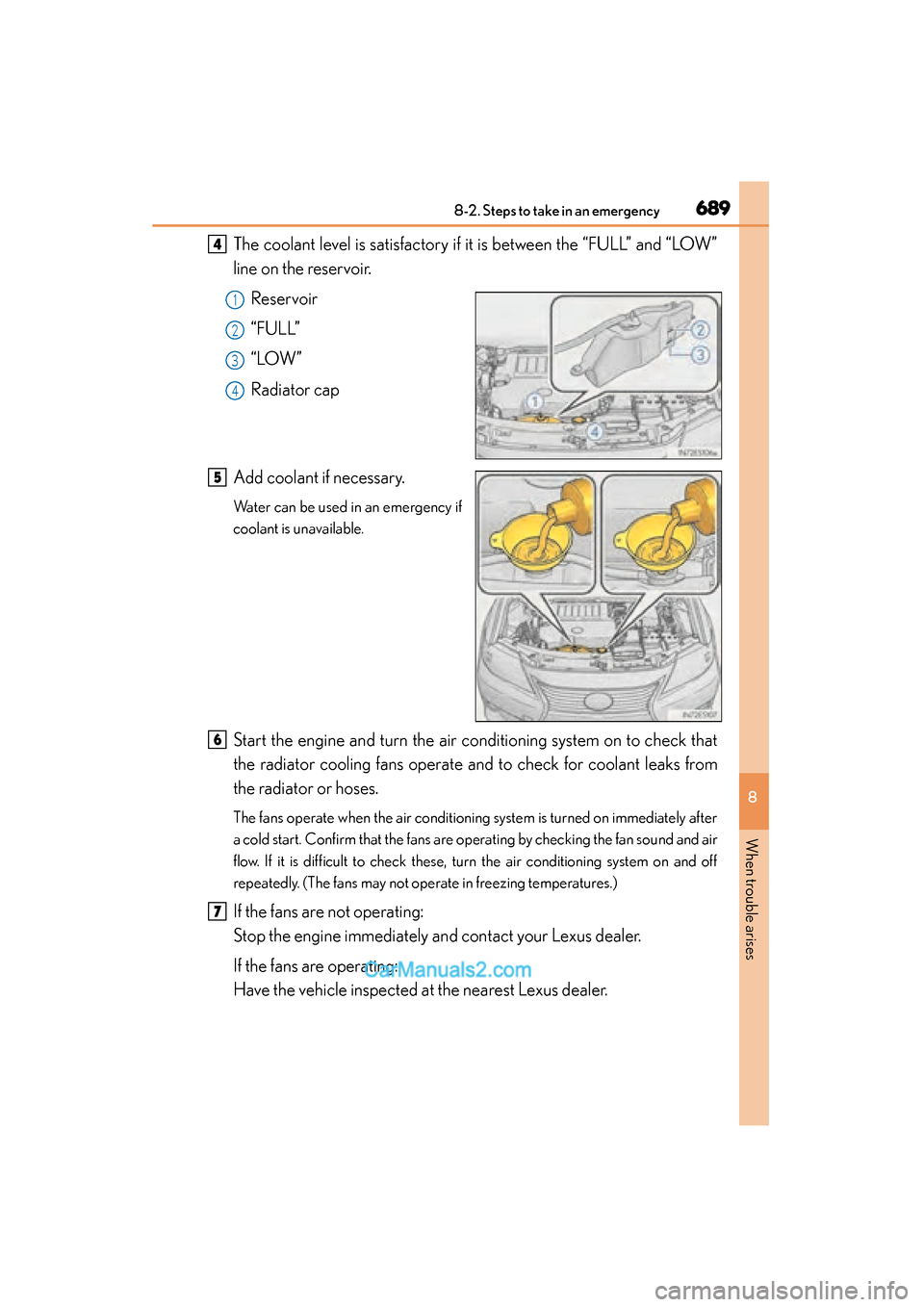 Lexus ES350 2015  Owners Manual - ES 300h, ES 350 6898-2. Steps to take in an emergency
ES350_300h_OM_OM33B99U_(U)
8
When trouble arises
The coolant level is satisfactory if it is between the “FULL” and “LOW”
line on the reservoir.Reservoir
