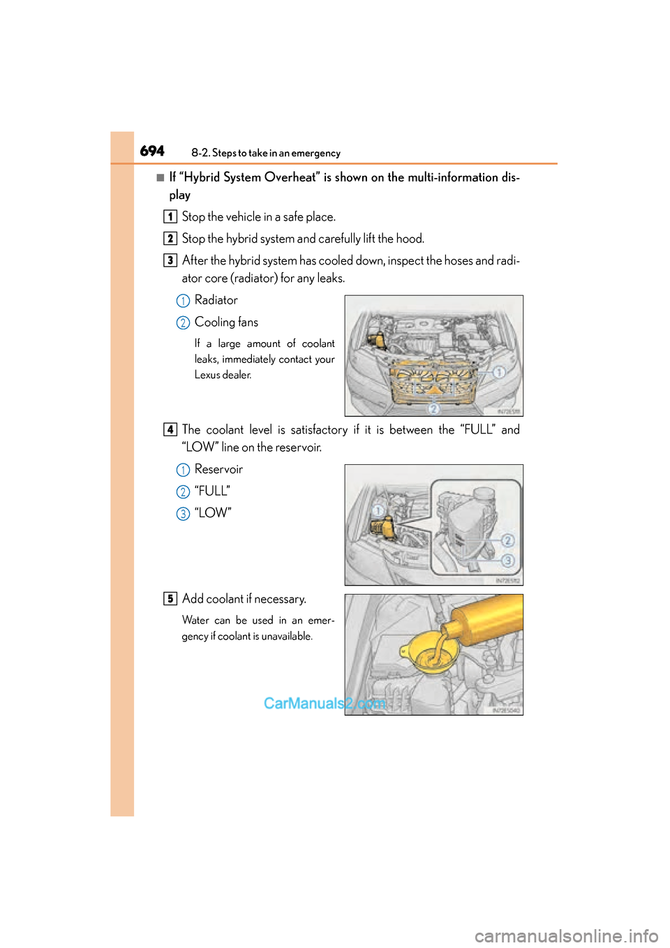 Lexus ES350 2015  Owners Manual - ES 300h, ES 350 6948-2. Steps to take in an emergency
ES350_300h_OM_OM33B99U_(U)
■If “Hybrid System Overheat” is shown on the multi-information dis-
play
Stop the vehicle in a safe place.
Stop the hybrid system