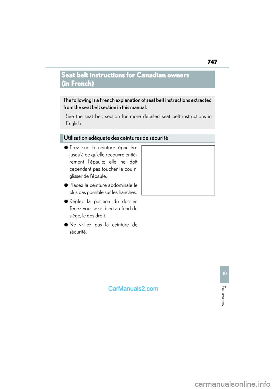 Lexus ES350 2015  Owners Manual - ES 300h, ES 350 747
ES350_300h_OM_OM33B99U_(U)
10
For owners
Seat belt instructions for Canadian owners 
(in French)
●Tirez sur la ceinture épaulière
jusqu’à ce qu’elle recouvre entiè-
rement l’épaule; e
