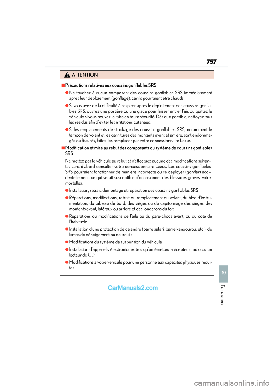 Lexus ES350 2015 Owners Manual - ES 300h, ES 350 ES350_300h_OM_OM33B99U_(U)
757
10
For owners
ATTENTION
■Précautions relatives aux coussins gonflables SRS
●Ne touchez à aucun composant des coussins gonflables SRS immédiatement
après leur dé Lexus ES350 2015 Owners Manual - ES 300h, ES 350 ES350_300h_OM_OM33B99U_(U)
757
10
For owners
ATTENTION
■Précautions relatives aux coussins gonflables SRS
●Ne touchez à aucun composant des coussins gonflables SRS immédiatement
après leur dé